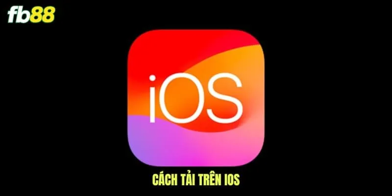 Cách tải trên Ios